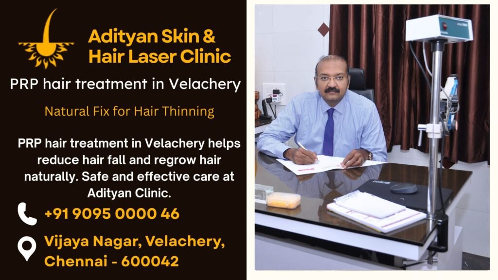 PRP hair treatment in Velachery helps reduce hair fall and regrow hair naturally. Safe and effective care at Adityan Clinic.