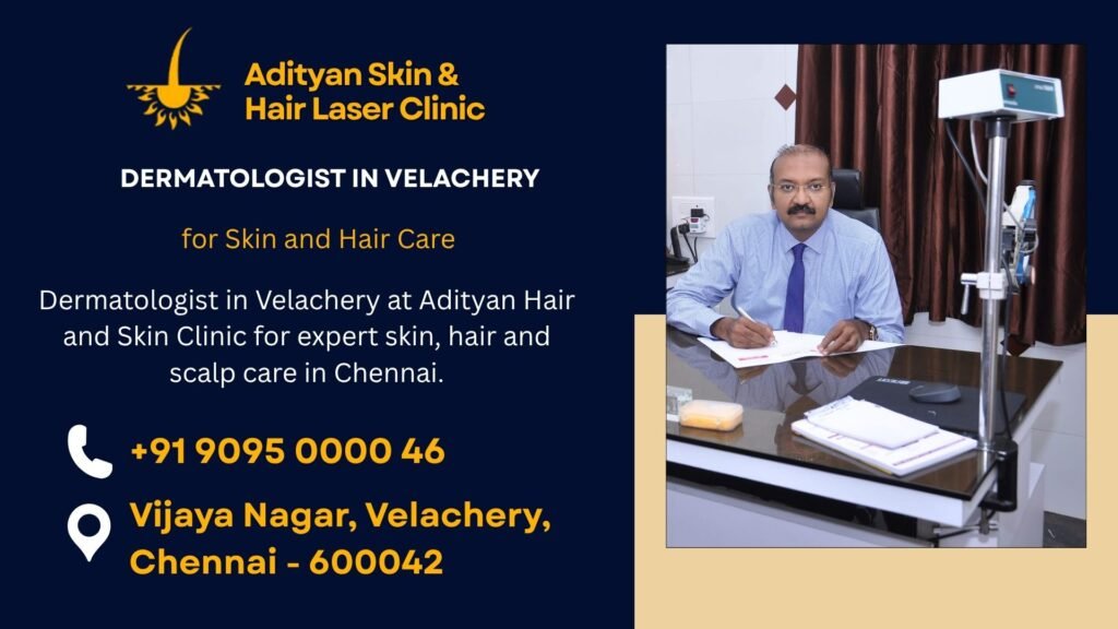 Best Dermatologist in Velachery for Skin and Hair Care