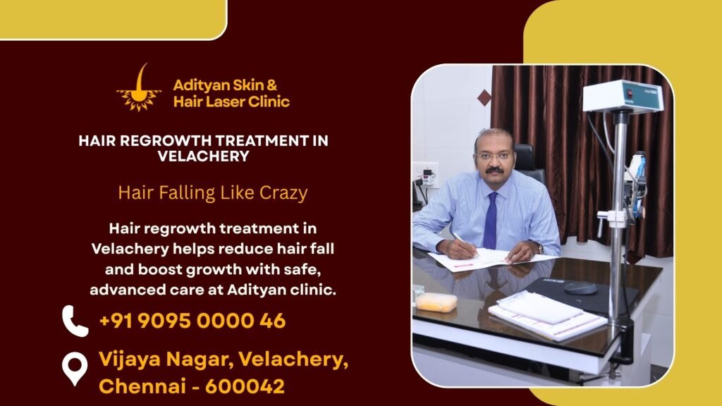 Hair regrowth treatment in Velachery helps reduce hair fall and boost growth with safe, advanced care at Adityan clinic.