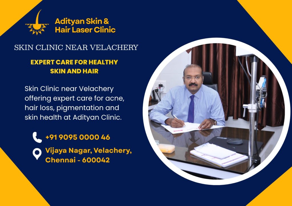 Skin Clinic near Velachery offering expert care for acne, hair loss, pigmentation and skin health at Adityan Clinic.
