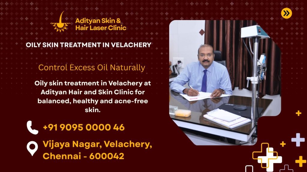 Control Excess Oil Naturally with Expert Oily Skin Treatment in Velachery